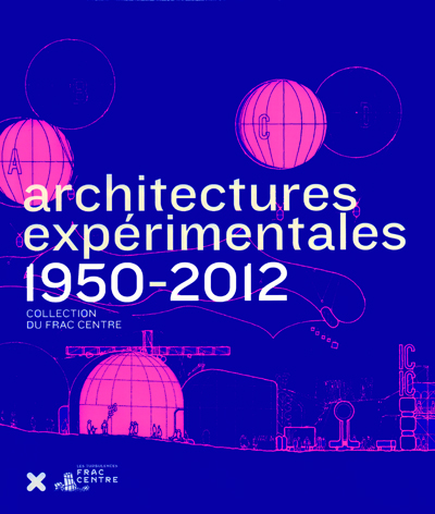 architectures-experimentales-1950-2012-frac-centre-librairie-des-archives-paris