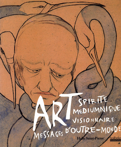 art-spirite-mediumnique-visionnaire-messages-d-outre-monde-halle-saint-pierre-catalogue-1999-librairie-des-archives-paris