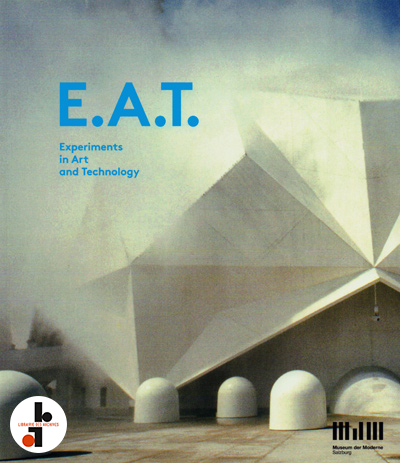 eat-experiments-in-art-and-technology-museum-der-moderne-salzburg-2015-catalogue-breitwieser-konig-librairie-des-archives-paris