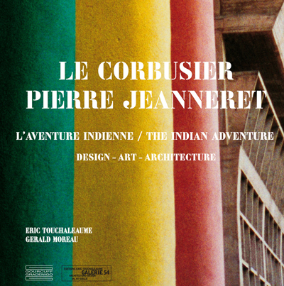le-corbusier-pierre-jeanneret-l-aventure-indienne-design-art-architecture-touchaleaume-moreau-gourcuff-galerie-54-2010-librairie-des-archives-paris