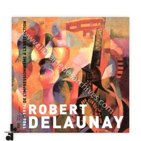 librairie-des-archives-paris-robert-delaunay-1906-1914-de-l-rsquo-impressionnisme-l-rsquo-abstraction-wbERH-wtmrk.png