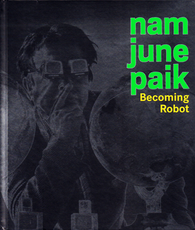nam-june-paik-becoming-robot-chiu-yun-asia-society-museum-catalogue-librairie-des-archives-paris