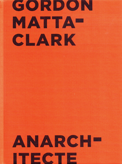 gordon-matta-clark-anarchitecte-jeu-de-paume-catalogue-librairie-des-archives-paris
