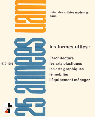 25 années UAM 1930-1955. Les formes utiles : L'architecture, les arts plastiques, les arts graphiques, le mobilier, l'équipement ménager