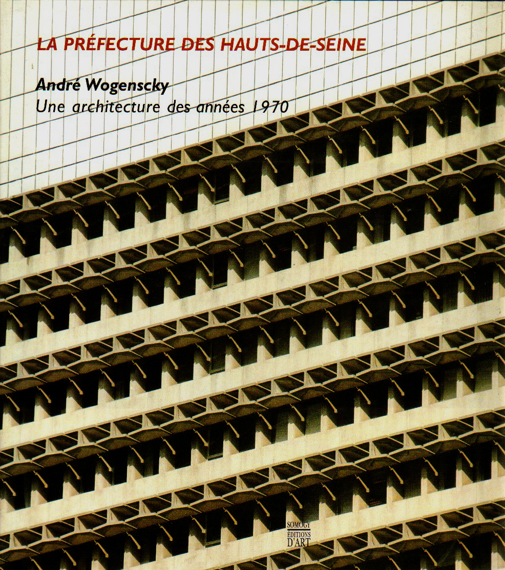 La préfecture des HautsdeSeine André Wogenscky, une architecture des années 70 Librairie La préfecture des HautsdeSeine André Wogenscky, une architecture des années 70 Librairie