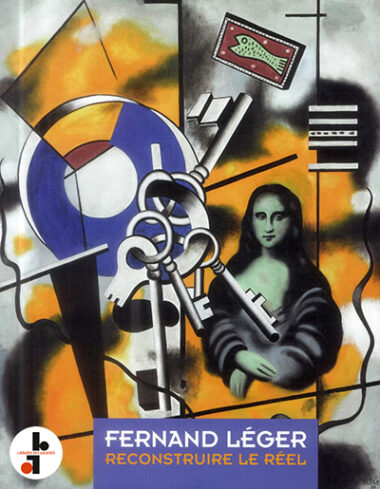 Fernand Léger : Reconstruire le réel