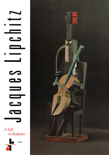 Jacques Lipchitz : A Life in Sculpture