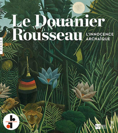 Le Douanier Rousseau : L'innocence archaïque