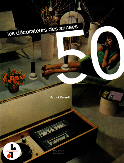 Les Decorateurs Des Annees 50 Librairie Des Archives Livres D Art Et De Design Epuises Catalogues Raisonnes Catalogues D Expositions Livres Rares Beaux Livres Xx Siecle Achat Vente