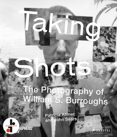 Taking Shots : The Photography of William S. Burroughs