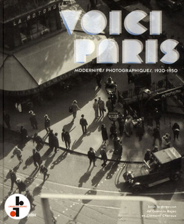 Voici Paris : Modernités photographiques 1920-1950. La collection Christian Bouqueret