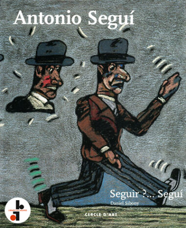 Antonio Segui : Seguir?...Segui. Dessins et pastels 1949-1996