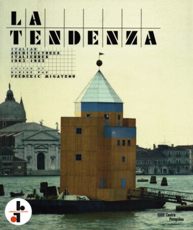 La Tendenza : Architectures italiennes 1965-1985