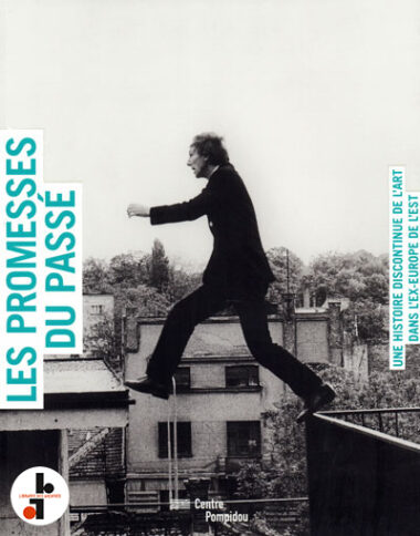 Les promesses du passé : Une histoire discontinue de l'art dans l'ex-Europe de l'Est