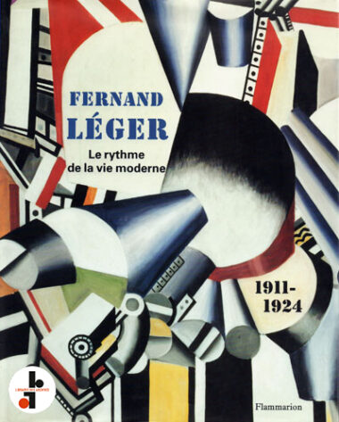 Fernand Léger : Le rythme de la vie moderne 1911-1924