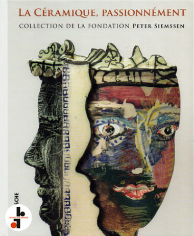 La céramique, passionnément. Collection de la fondation Peter Siemssen