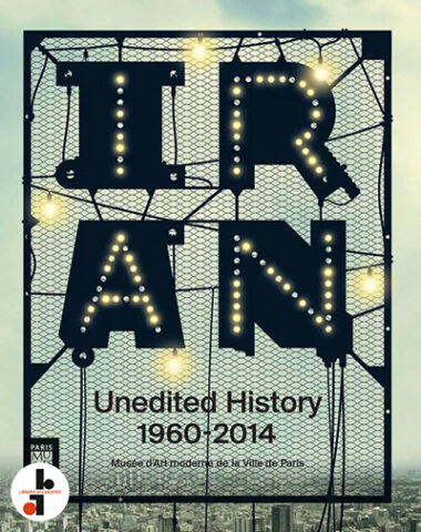 Iran : Unedited History 1960-2014. Séquences du moderne en Iran des années 1960 à nos jours