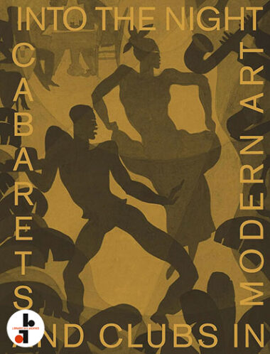 Into the Night : Cabarets and Clubs in Modern Art