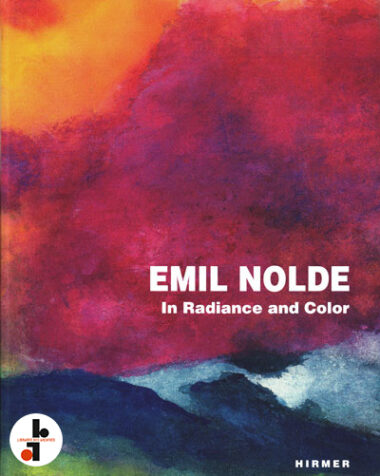 Emil Nolde : In Radiance and Color