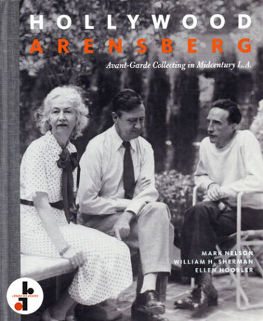 Hollywood Arensberg : Avant-Garde Collecting in Midcentury L.A.