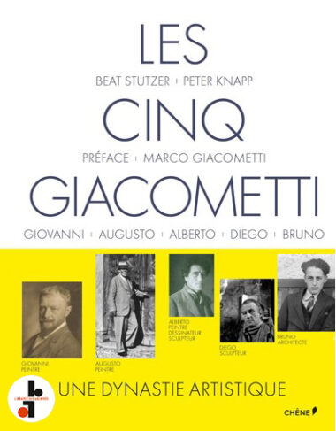 Les cinq Giacometti : Giovanni, Augusto, Alberto, Diego, Bruno. Une dynastie artistique