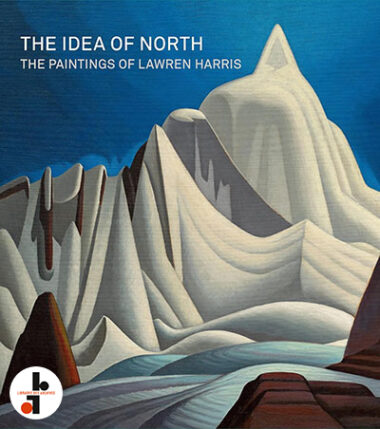 The Idea of The North : The Paintings of Lawren Harris