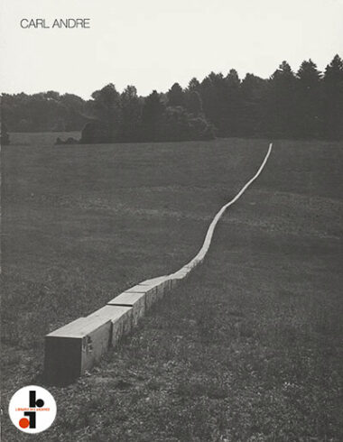 Carl Andre : Sculpture 1959-1977