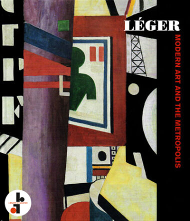 Fernand Léger : Modern Art and the Metropolis