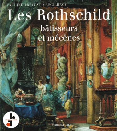 Les Rothschild bâtisseurs et mécènes