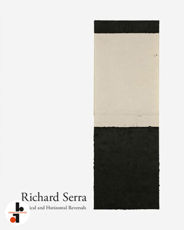 Richard Serra : Vertical and Horizontal Reversals