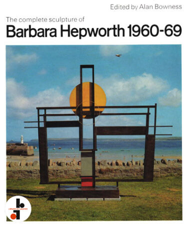 The Complete Sculpture of Barbara Hepworth 1960-69