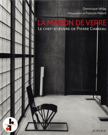 La Maison de Verre : Le chef-d'oeuvre de Pierre Chareau