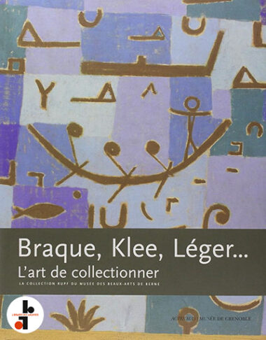 Braque, Klee, Léger...L'art de collectionner. La collection Rupf du musée des Beaux-arts de Berne