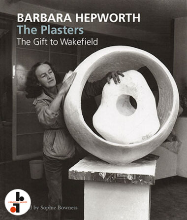Barbara Hepworth : The Plasters. The Gift to Wakefield