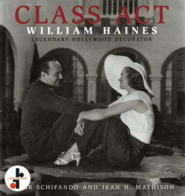 Class Act : William Haines, Legendary Hollywood Decorator