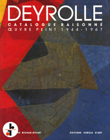 Deyrolle : Catalogue Raisonné. Oeuvre peint 1944-1967