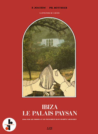 Ibiza, le palais paysan. Essai sur les formes et les techniques dans l'habitat archaïque