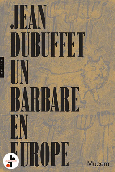 Jean Dubuffet : Un barbare en Europe