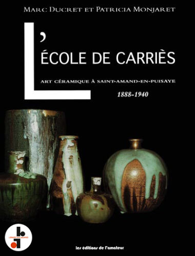 L’École de Carriès : Art céramique à Saint-Amand-en-Puisaye, 1888-1940