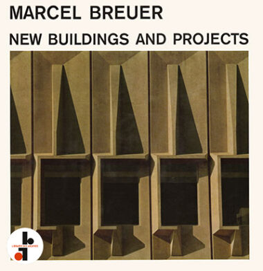 Marcel Breuer : New Buildings and Projects 1960-1970 and work in retrospect 1921-1960