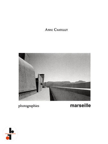 Anne Chatelut : Photographies : Marseille (Le Corbusier)