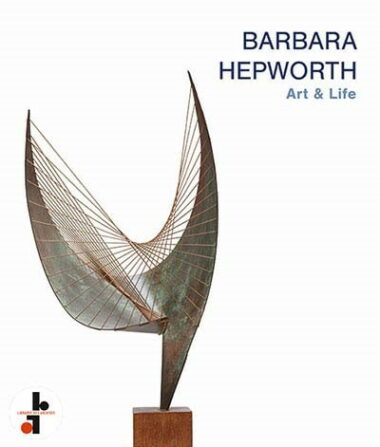 Barbara Hepworth : Art & Life