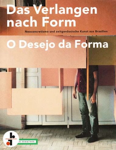 Das Verlangen nach Form : Neoconcretismo und zeitgenössische Kunst aus Brasilien