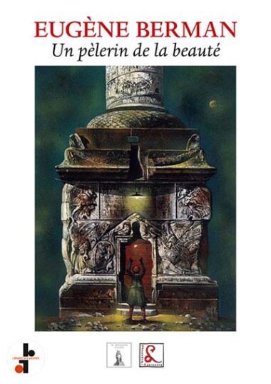 Eugène Berman : Un pèlerin de la beauté