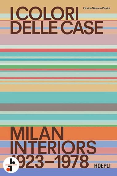 I colori delle case : Milan Interiors 1923-1978