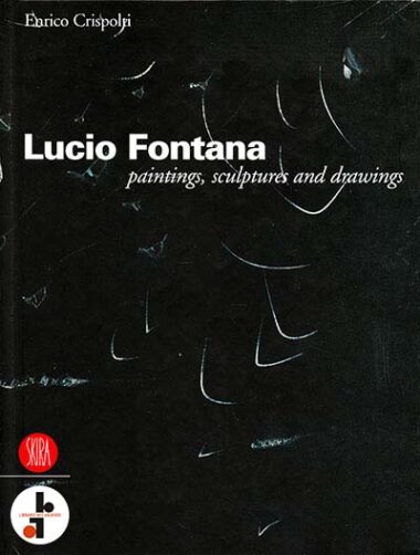 Lucio Fontana : Paintings, Sculptures and Drawings