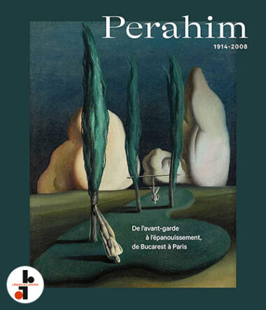 Perahim 1914-2008 : De l'avant-garde à l'épanouissement, de Bucarest à Paris