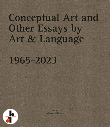 Conceptual Art and Other Essays by Art & Language. 1965-2023