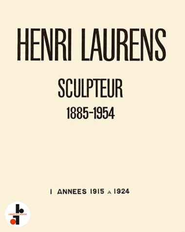 Henri Laurens : Sculpteur 1885-1954. (I années 1915 à 1924)