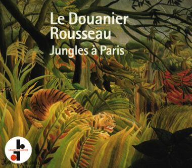Le Douanier Rousseau : Jungles à Paris